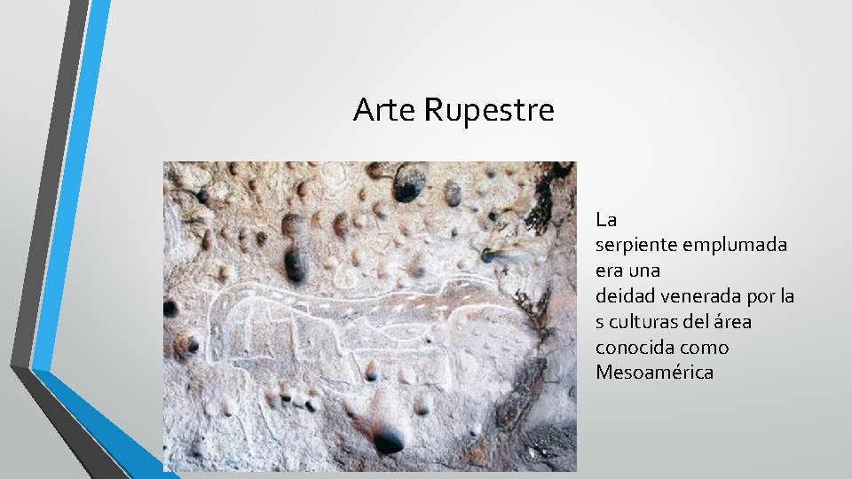 Arte Rupestre La serpiente emplumada era una deidad venerada por la s culturas del