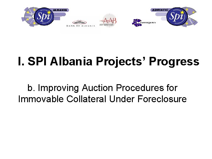 I. SPI Albania Projects’ Progress b. Improving Auction Procedures for Immovable Collateral Under Foreclosure