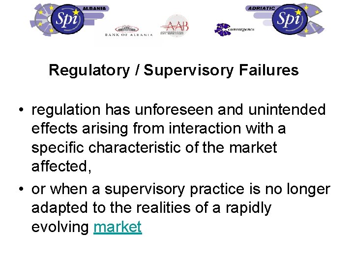 Regulatory / Supervisory Failures • regulation has unforeseen and unintended effects arising from interaction