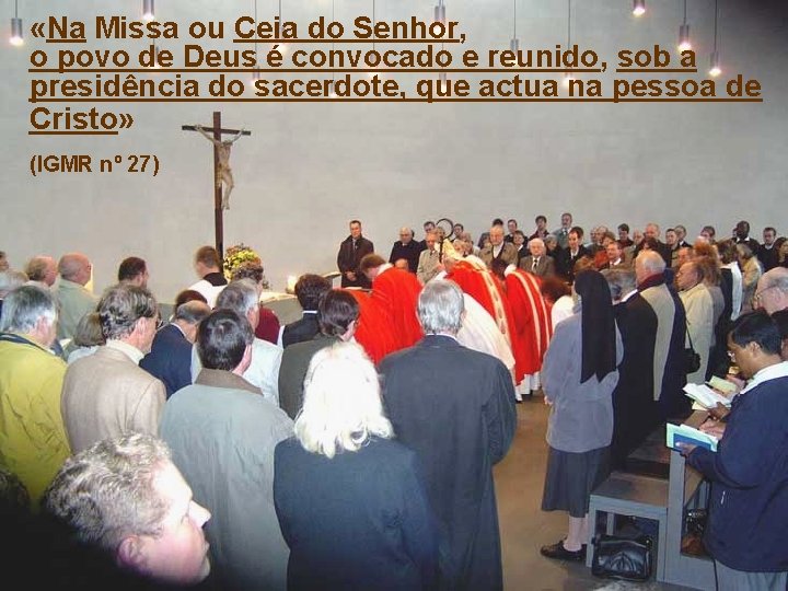  «Na Missa ou Ceia do Senhor, o povo de Deus é convocado e