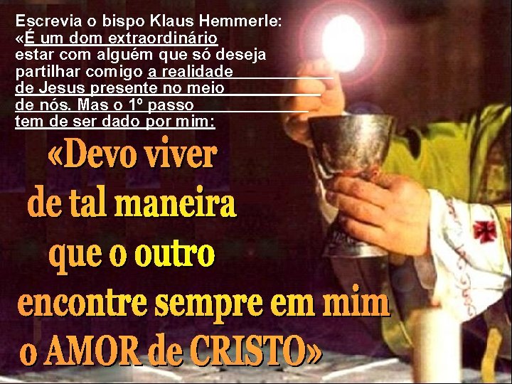 Escrevia o bispo Klaus Hemmerle: «É um dom extraordinário estar com alguém que só
