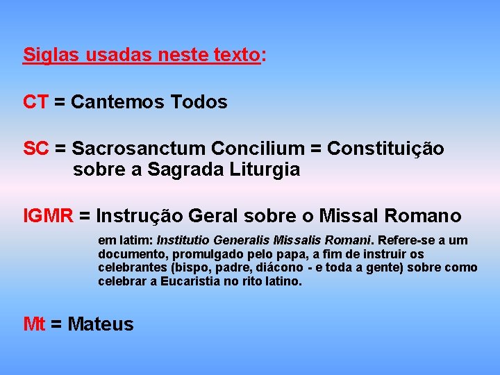 Siglas usadas neste texto: CT = Cantemos Todos SC = Sacrosanctum Concilium = Constituição