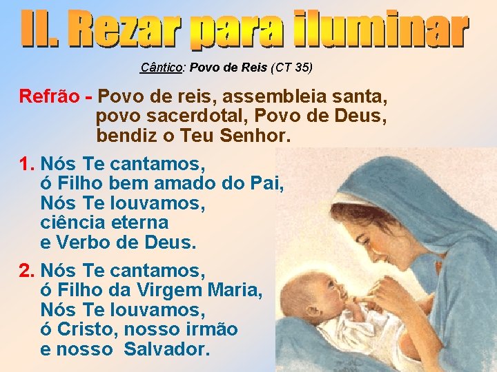 Cântico: Povo de Reis (CT 35) Refrão - Povo de reis, assembleia santa, povo