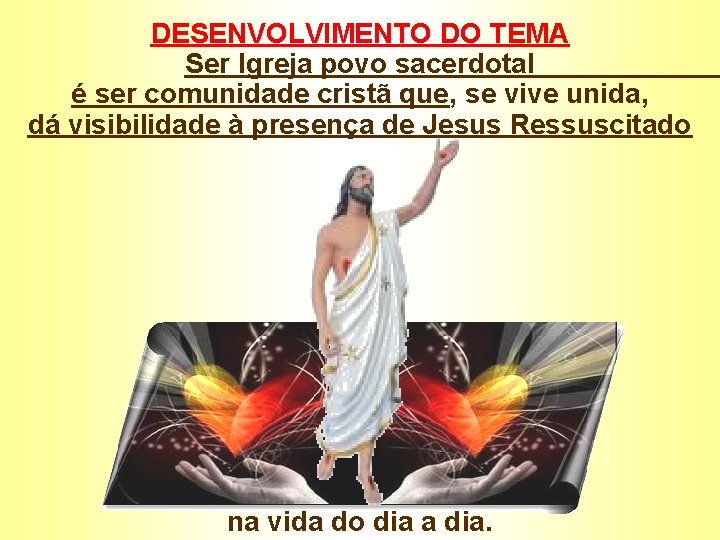 DESENVOLVIMENTO DO TEMA Ser Igreja povo sacerdotal é ser comunidade cristã que, se vive