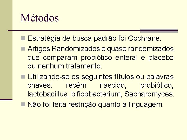 Métodos n Estratégia de busca padrão foi Cochrane. n Artigos Randomizados e quase randomizados