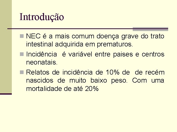 Introdução n NEC é a mais comum doença grave do trato intestinal adquirida em
