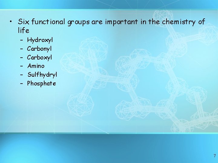  • Six functional groups are important in the chemistry of life – –