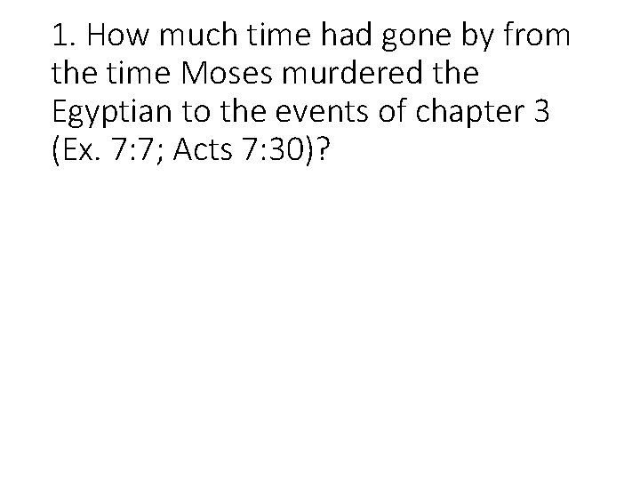 1. How much time had gone by from the time Moses murdered the Egyptian