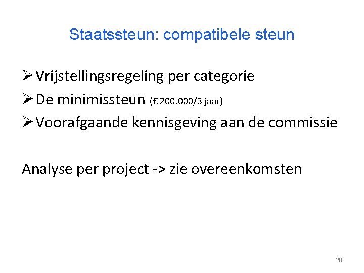 Staatssteun: compatibele steun Ø Vrijstellingsregeling per categorie Ø De minimissteun (€ 200. 000/3 jaar)