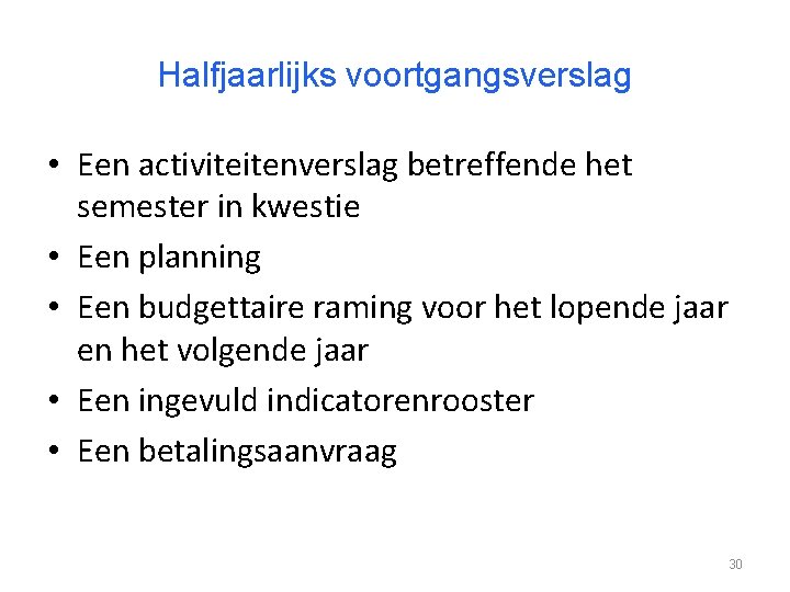 Halfjaarlijks voortgangsverslag • Een activiteitenverslag betreffende het semester in kwestie • Een planning •