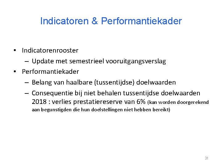 Indicatoren & Performantiekader • Indicatorenrooster – Update met semestrieel vooruitgangsverslag • Performantiekader – Belang