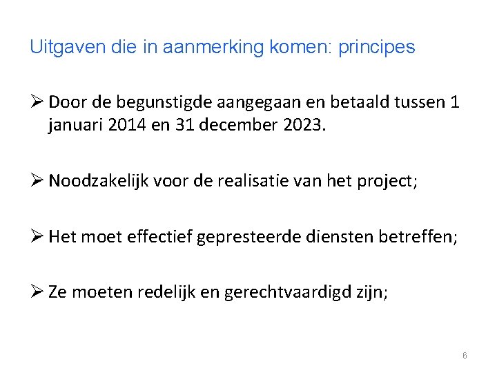 Uitgaven die in aanmerking komen: principes Ø Door de begunstigde aangegaan en betaald tussen