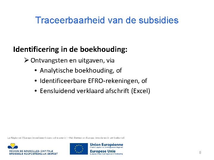 Traceerbaarheid van de subsidies Identificering in de boekhouding: Ø Ontvangsten en uitgaven, via •