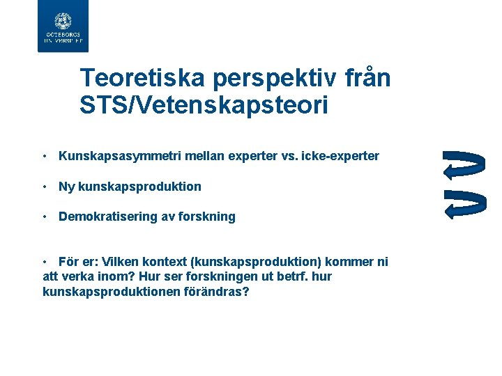 Teoretiska perspektiv från STS/Vetenskapsteori • Kunskapsasymmetri mellan experter vs. icke-experter • Ny kunskapsproduktion •