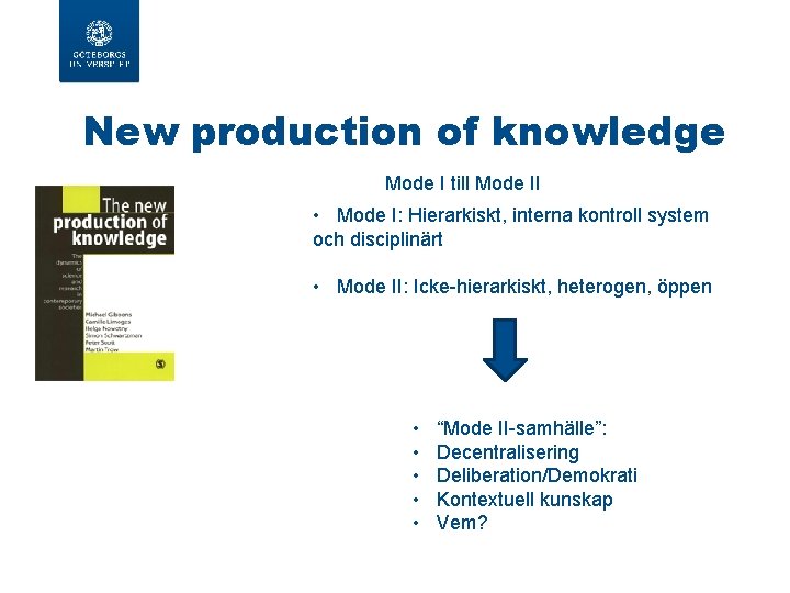 New production of knowledge Mode I till Mode II • Mode I: Hierarkiskt, interna