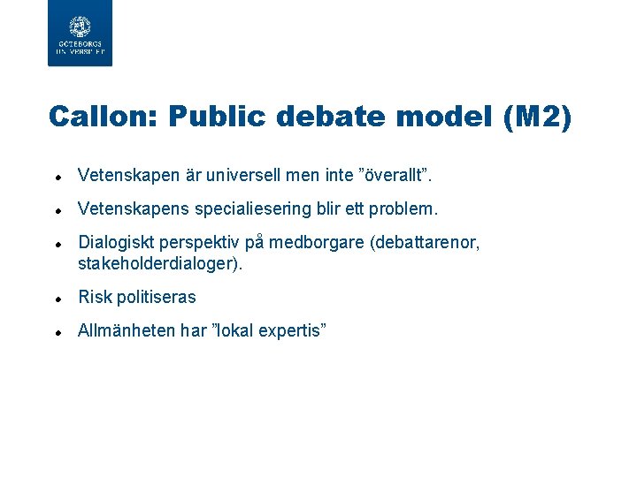 Callon: Public debate model (M 2) Vetenskapen är universell men inte ”överallt”. Vetenskapens specialiesering