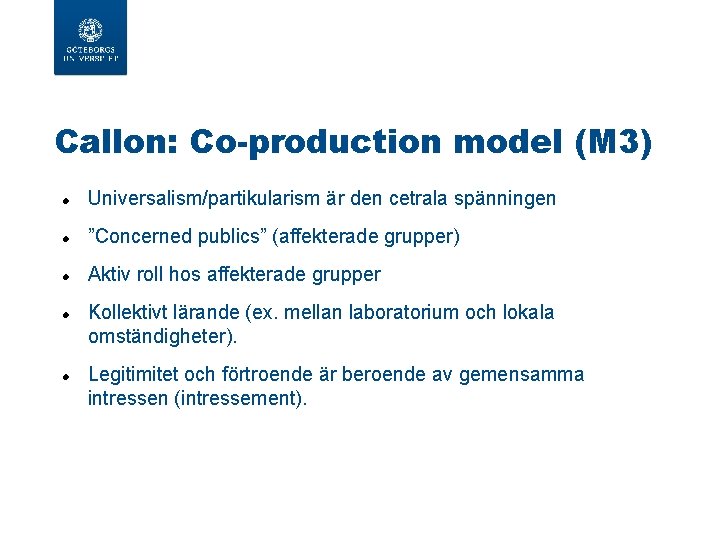 Callon: Co-production model (M 3) Universalism/partikularism är den cetrala spänningen ”Concerned publics” (affekterade grupper)
