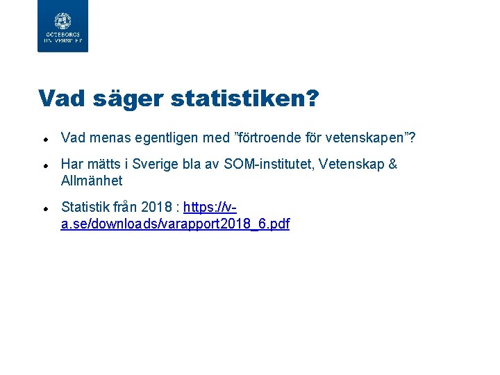 Vad säger statistiken? Vad menas egentligen med ”förtroende för vetenskapen”? Har mätts i Sverige