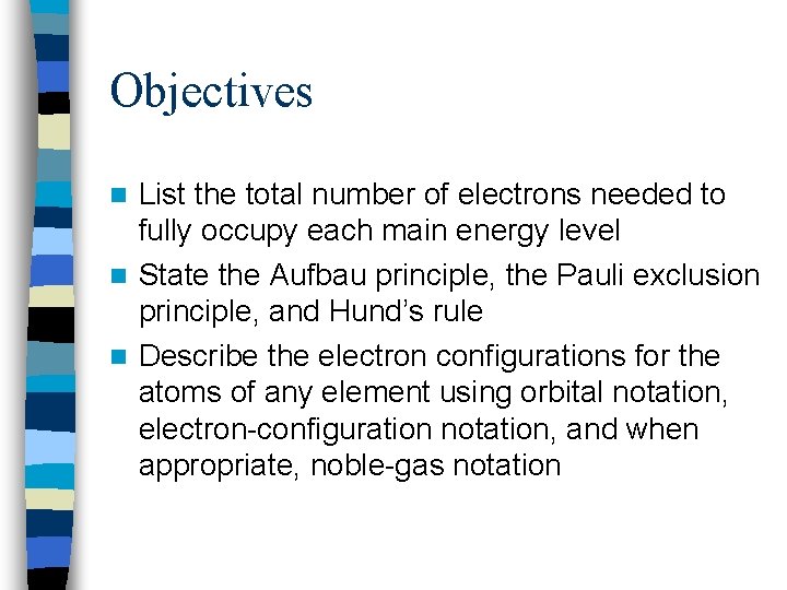 Objectives List the total number of electrons needed to fully occupy each main energy