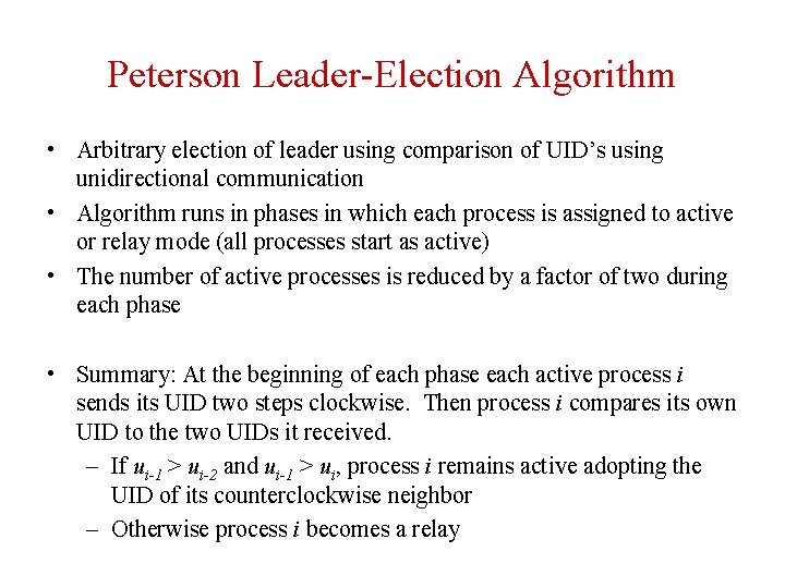 Peterson Leader-Election Algorithm • Arbitrary election of leader using comparison of UID’s using unidirectional