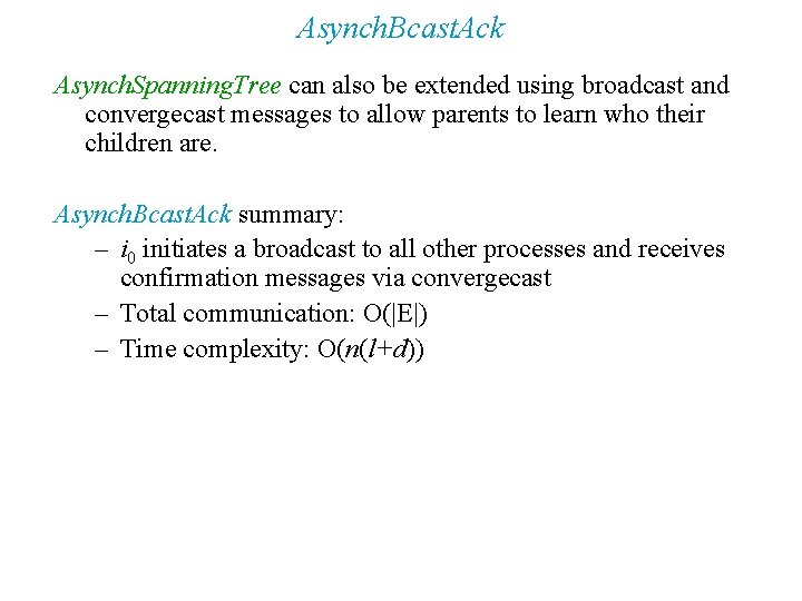 Asynch. Bcast. Ack Asynch. Spanning. Tree can also be extended using broadcast and convergecast