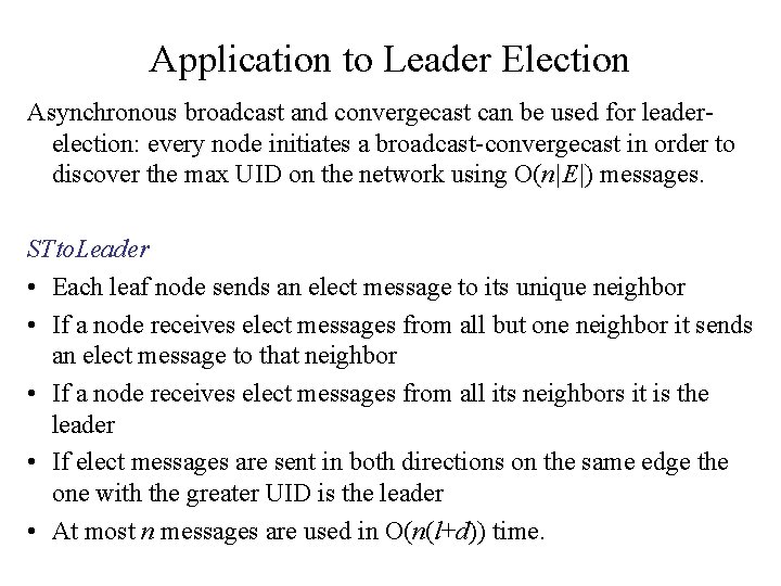 Application to Leader Election Asynchronous broadcast and convergecast can be used for leaderelection: every