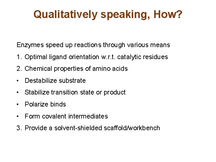 Qualitatively speaking, How? Enzymes speed up reactions through various means 1. Optimal ligand orientation