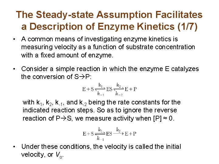 The Steady-state Assumption Facilitates a Description of Enzyme Kinetics (1/7) • A common means