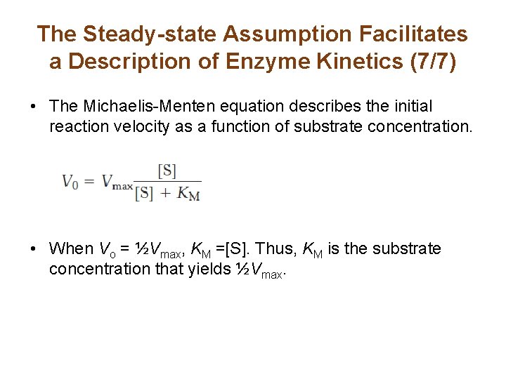 The Steady-state Assumption Facilitates a Description of Enzyme Kinetics (7/7) • The Michaelis-Menten equation