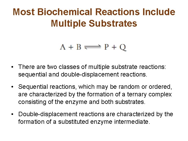 Most Biochemical Reactions Include Multiple Substrates • There are two classes of multiple substrate
