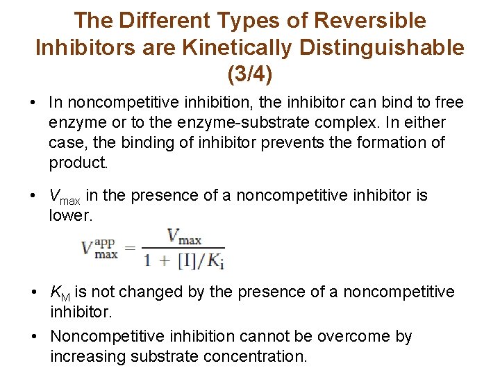 The Different Types of Reversible Inhibitors are Kinetically Distinguishable (3/4) • In noncompetitive inhibition,