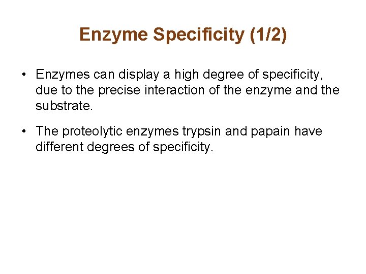 Enzyme Specificity (1/2) • Enzymes can display a high degree of specificity, due to