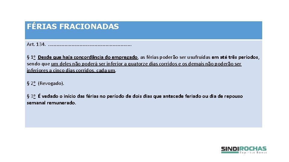 FÉRIAS FRACIONADAS Art. 134. . . . § 1 o Desde que haja concordância