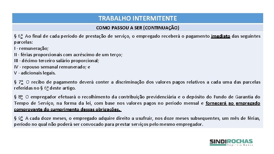 TRABALHO INTERMITENTE COMO PASSOU A SER (CONTINUAÇÃO) § 6 o Ao final de cada