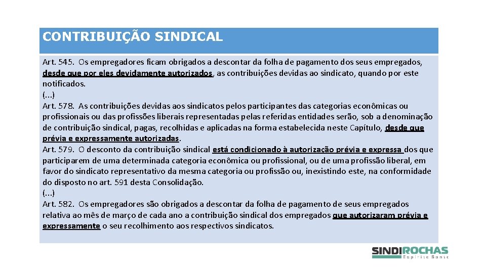 CONTRIBUIÇÃO SINDICAL Art. 545. Os empregadores ficam obrigados a descontar da folha de pagamento