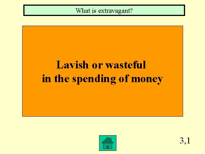 What is extravagant? Lavish or wasteful in the spending of money 3, 1 