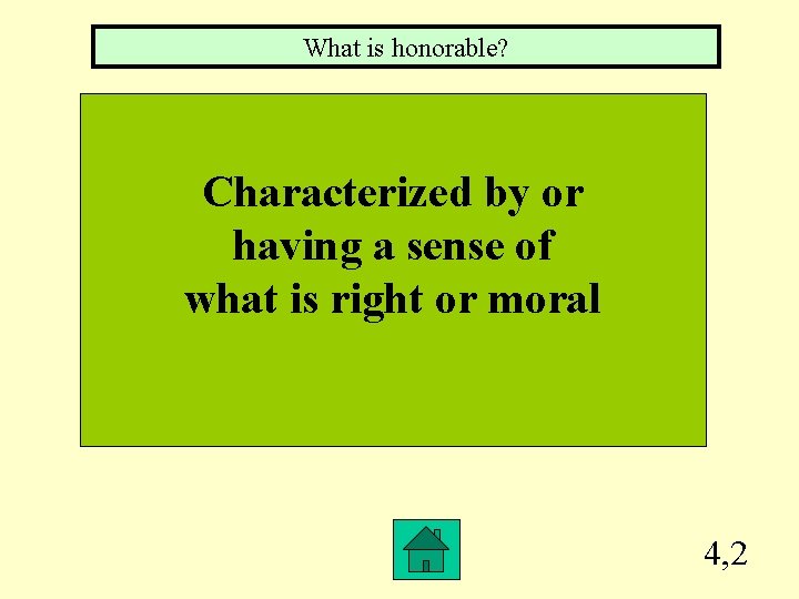 What is honorable? Characterized by or having a sense of what is right or