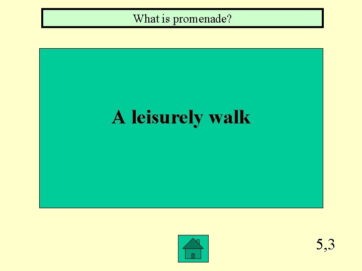 What is promenade? A leisurely walk 5, 3 