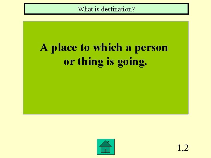 What is destination? A place to which a person or thing is going. 1,