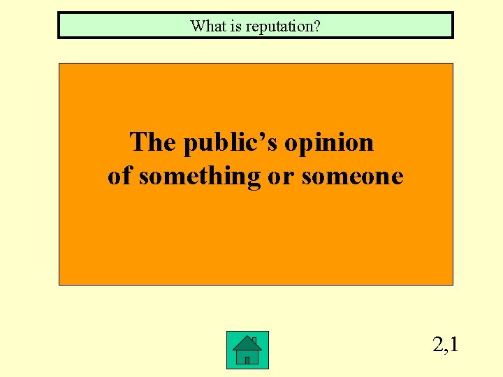 What is reputation? The public’s opinion of something or someone 2, 1 