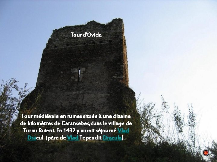 Tour d'Ovide Tour médiévale en ruines située à une dizaine de kilomètres de Caransebes,