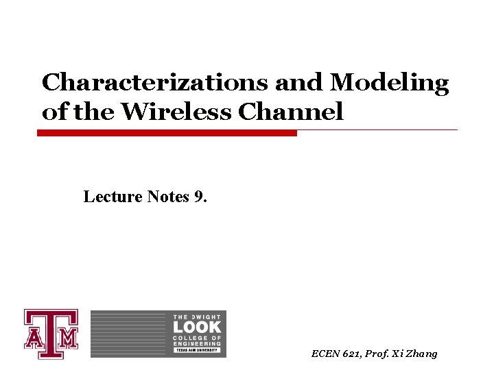 Characterizations and Modeling of the Wireless Channel Lecture Notes 9. ECEN 621, Prof. Xi