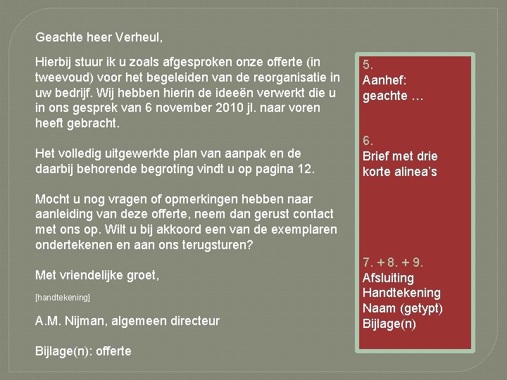 Geachte heer Verheul, Hierbij stuur ik u zoals afgesproken onze offerte (in tweevoud) voor