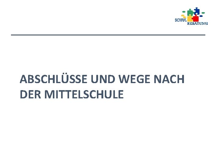 ABSCHLÜSSE UND WEGE NACH DER MITTELSCHULE 