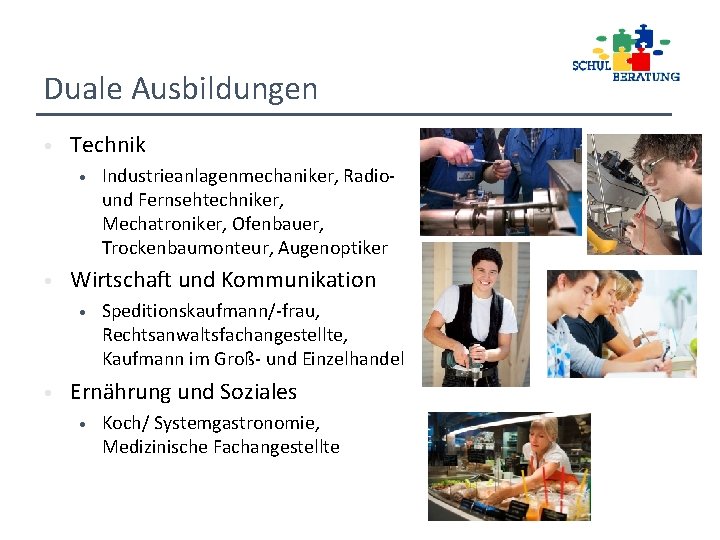 Duale Ausbildungen • Technik • • Wirtschaft und Kommunikation • • Industrieanlagenmechaniker, Radiound Fernsehtechniker,