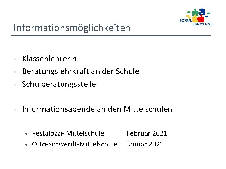 Informationsmöglichkeiten • Klassenlehrerin Beratungslehrkraft an der Schule Schulberatungsstelle • Informationsabende an den Mittelschulen •
