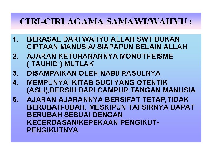 CIRI-CIRI AGAMA SAMAWI/WAHYU : 1. 2. 3. 4. 5. BERASAL DARI WAHYU ALLAH SWT CIRI-CIRI AGAMA SAMAWI/WAHYU : 1. 2. 3. 4. 5. BERASAL DARI WAHYU ALLAH SWT