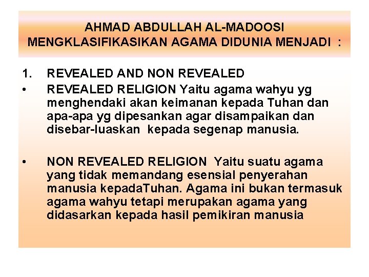 AHMAD ABDULLAH AL-MADOOSI MENGKLASIFIKASIKAN AGAMA DIDUNIA MENJADI : 1. • REVEALED AND NON REVEALED