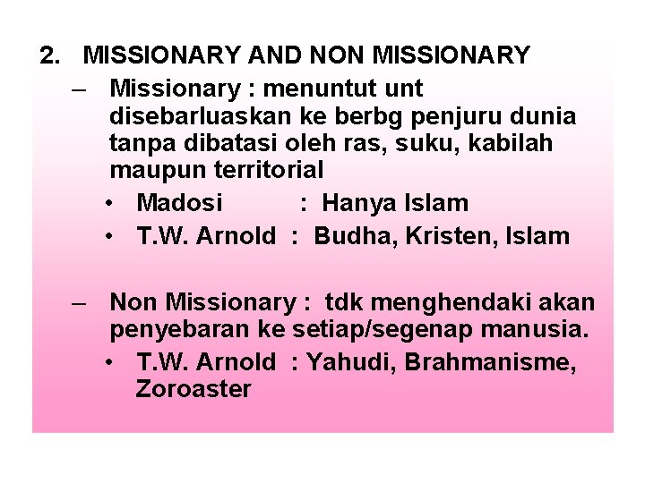 2. MISSIONARY AND NON MISSIONARY – Missionary : menuntut unt disebarluaskan ke berbg penjuru