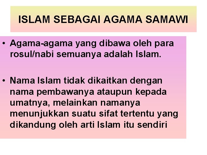 ISLAM SEBAGAI AGAMA SAMAWI • Agama-agama yang dibawa oleh para rosul/nabi semuanya adalah Islam. ISLAM SEBAGAI AGAMA SAMAWI • Agama-agama yang dibawa oleh para rosul/nabi semuanya adalah Islam.
